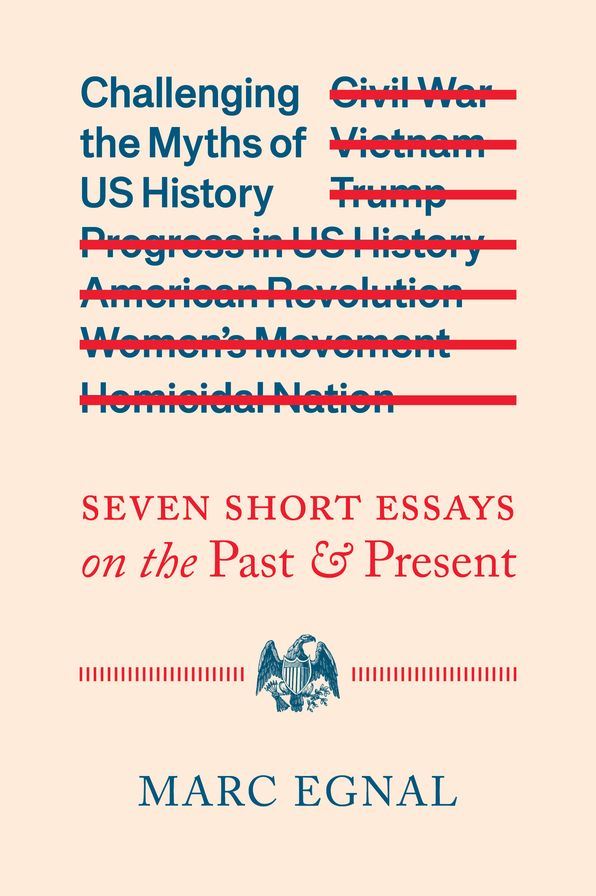 Challenging the Myths of US History: Seven Short Essays on the Past and Present