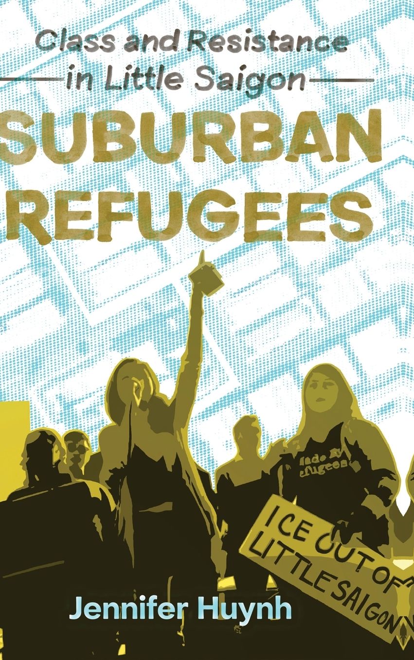 Suburban Refugees: Class and Resistance in Little Saigon
