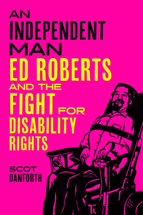 An Independent Man: Ed Roberts and the Fight for Disability Rights