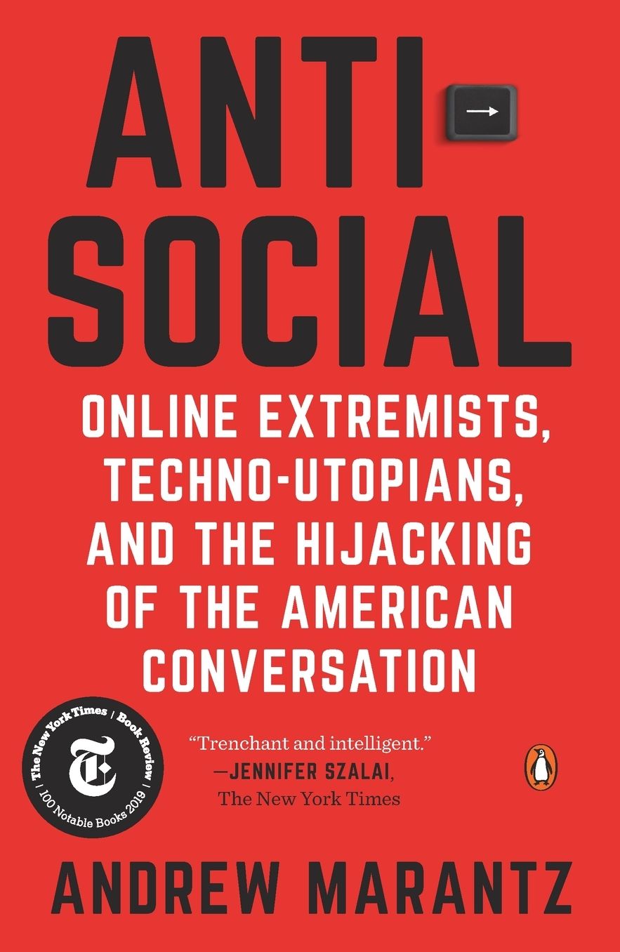 Antisocial: Online Extremists, Techno-Utopians, and the Hijacking of the American Conversation