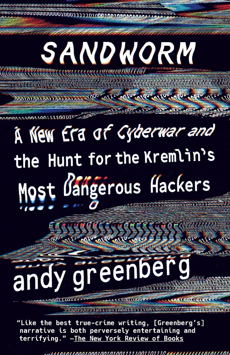 Sandworm: A New Era of Cyberwar and the Hunt for the Kremlin's Most Dangerous Hackers