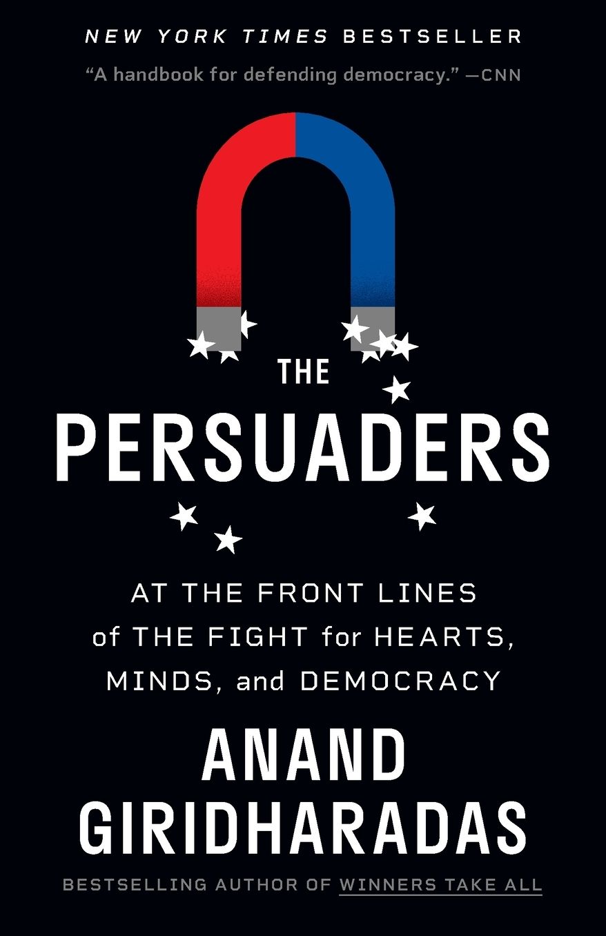 The Persuaders: At the Front Lines of the Fight for Hearts, Minds, and Democracy