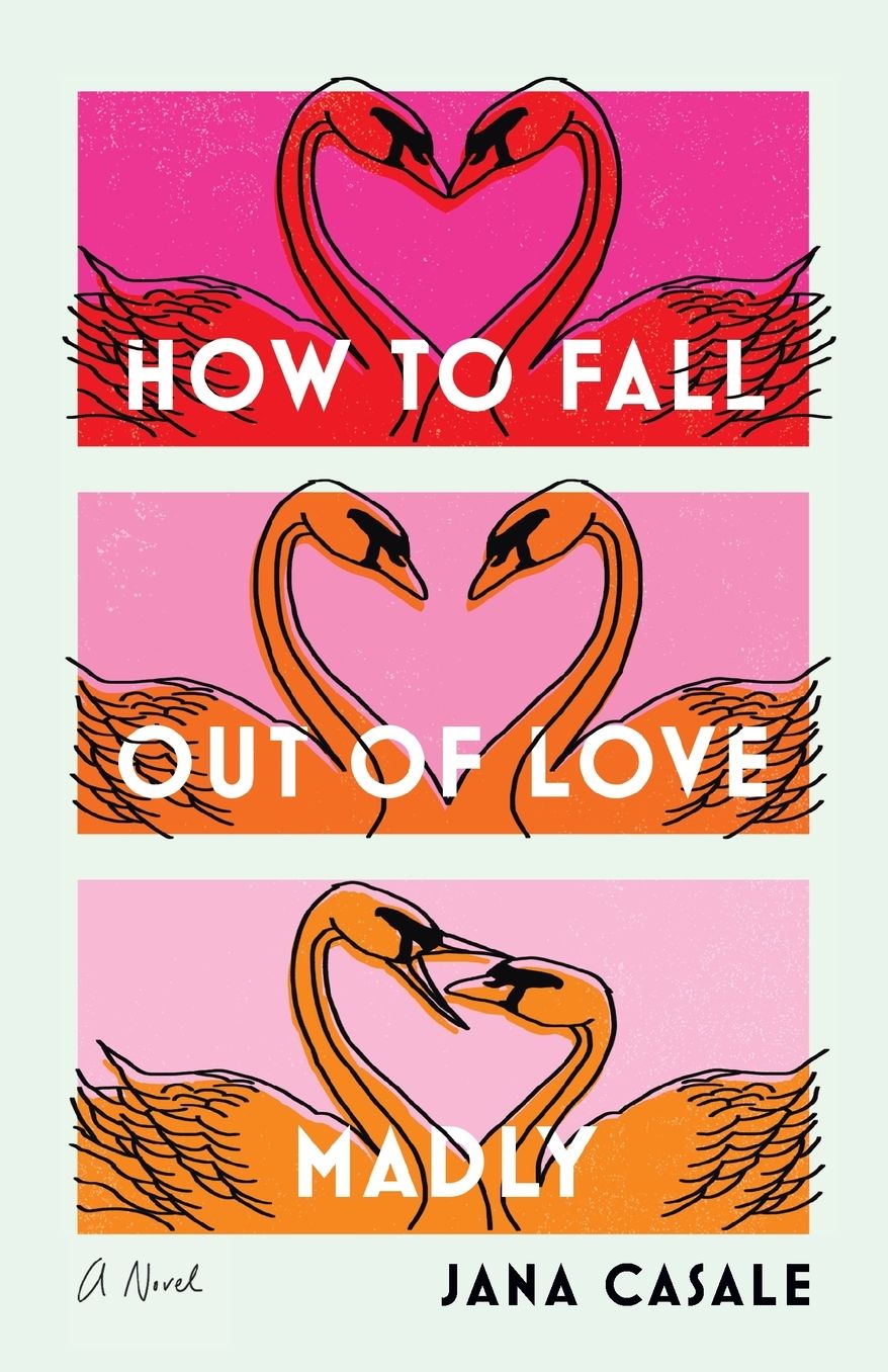 How to Fall Out of Love Madly: A Novel