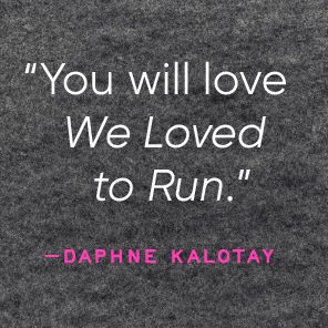 We Loved to Run: A Novel