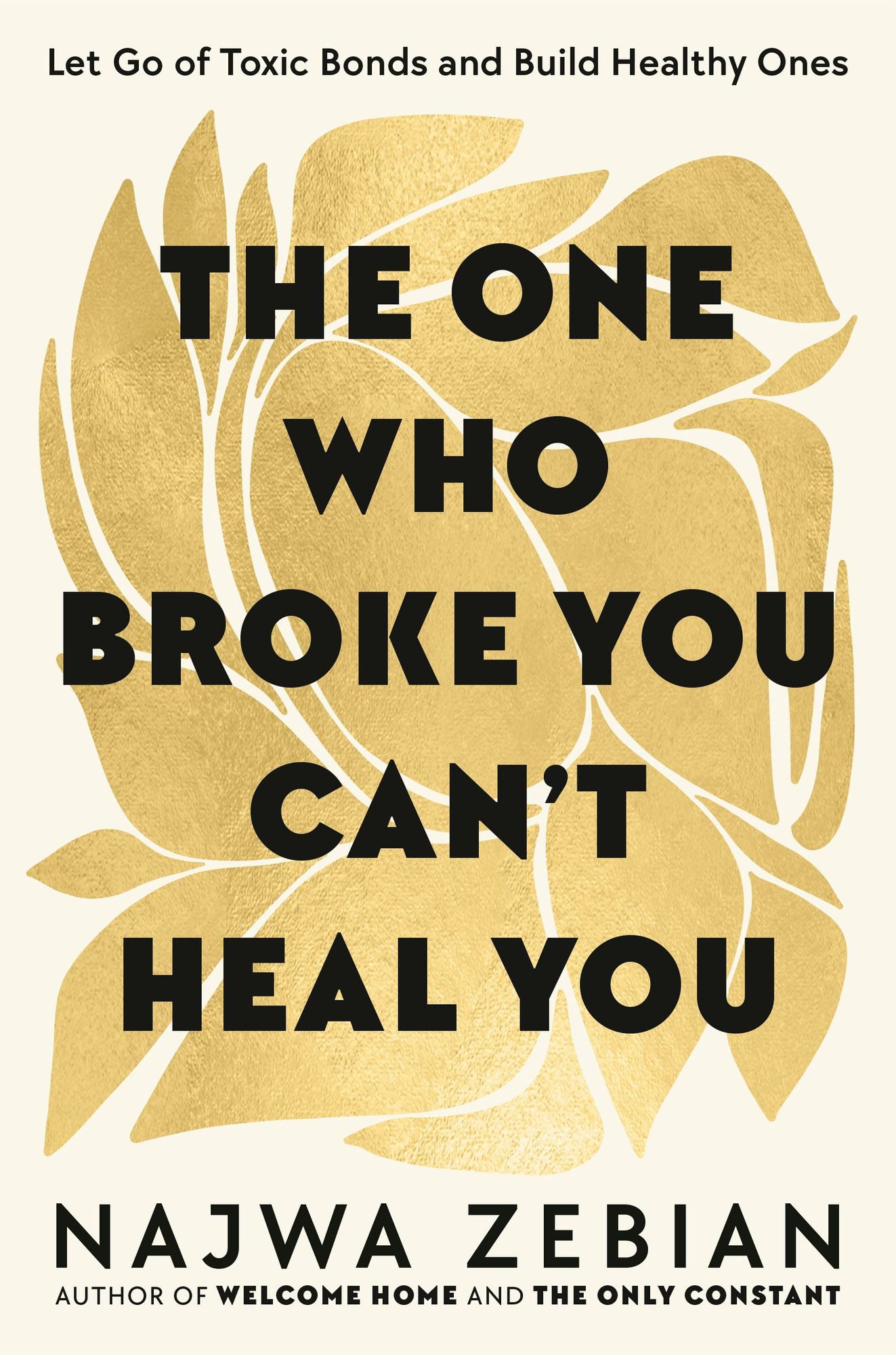 The One Who Broke You Can't Heal You: Let Go of Toxic Bonds and Build Healthy Ones
