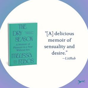 The Dry Season: A Memoir of Pleasure in a Year Without Sex
