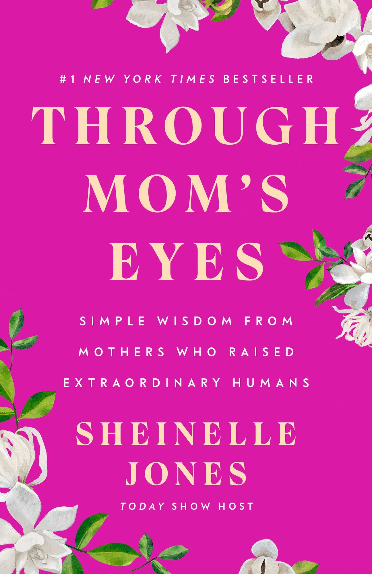 Through Mom's Eyes: Simple Wisdom From Mothers Who Raised Extraordinary Humans