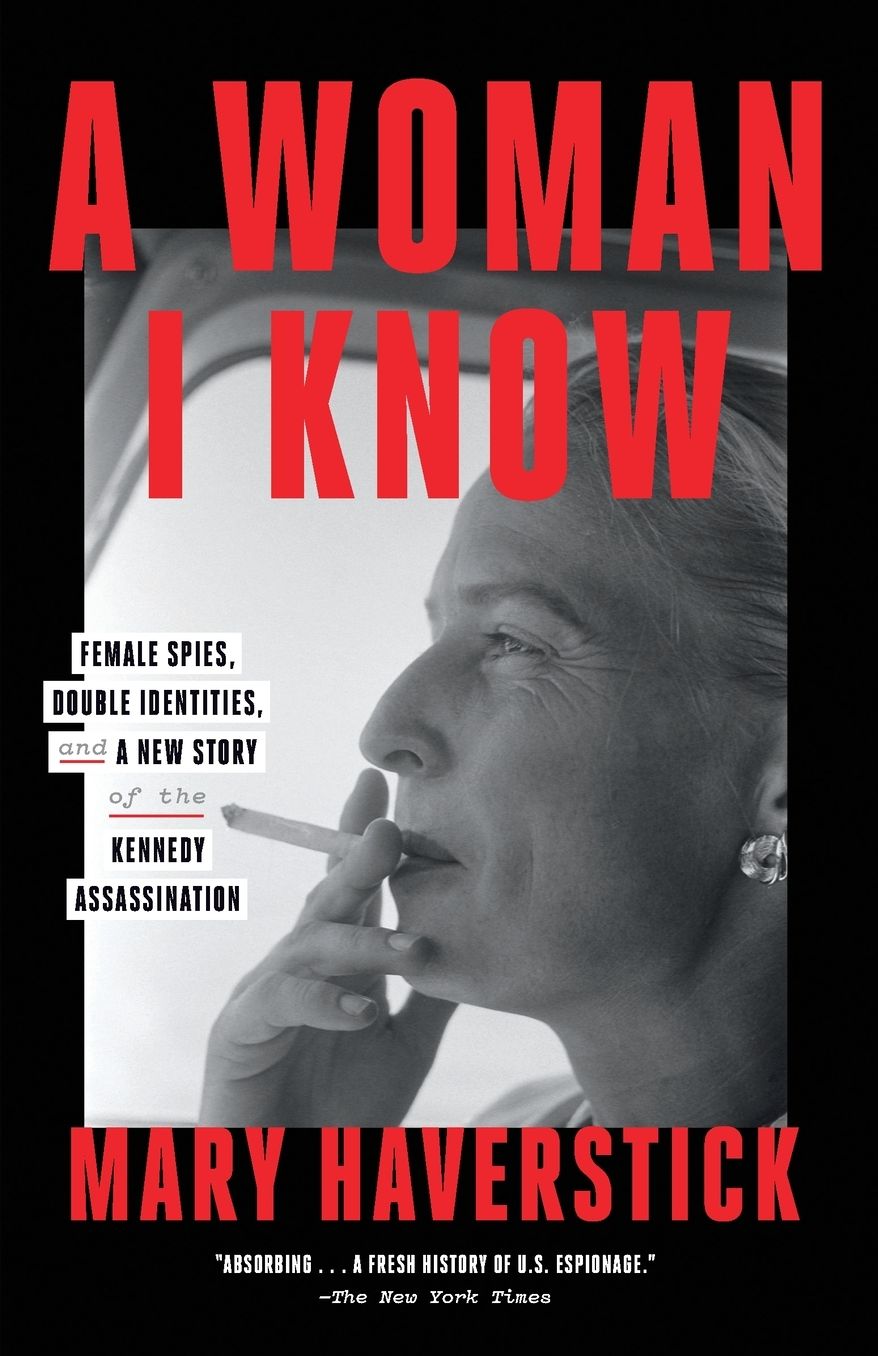 A Woman I Know: Female Spies, Double Identities, and a New Story of the Kennedy Assassination
