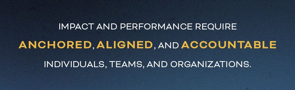Anchored, Aligned, Accountable: A Framework for Transcending Bullsh*t and Transforming Our Lives and Work