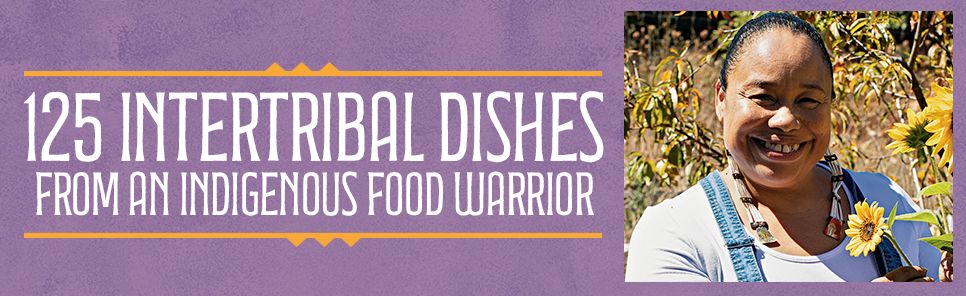 A Feather and a Fork: 125 Intertribal Dishes from an Indigenous Food Warrior