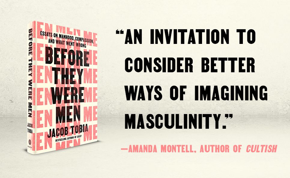 Before They Were Men: Essays on Manhood, Compassion, and What Went Wrong
