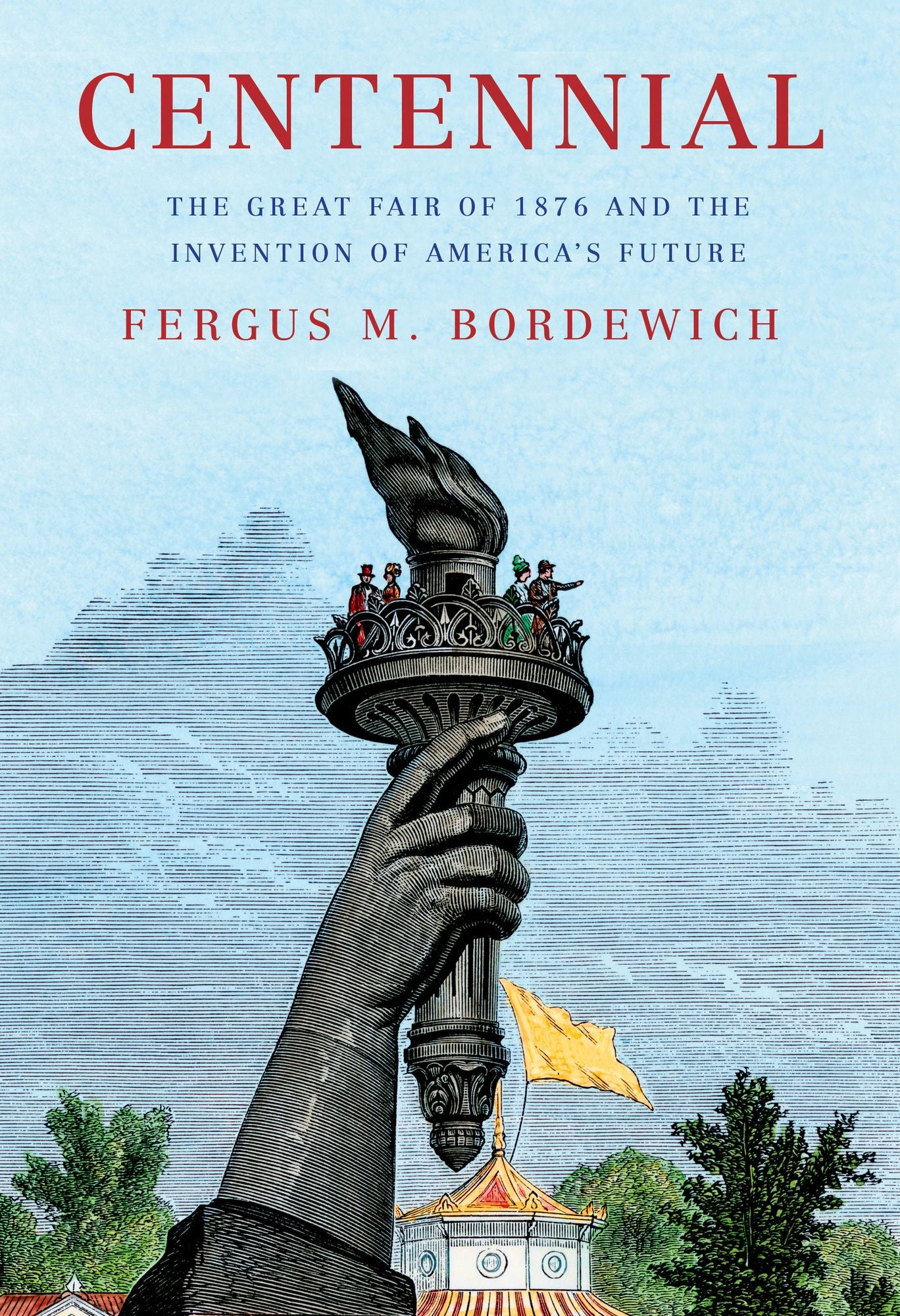 Centennial: The Great Fair of 1876 and the Invention of America's Future