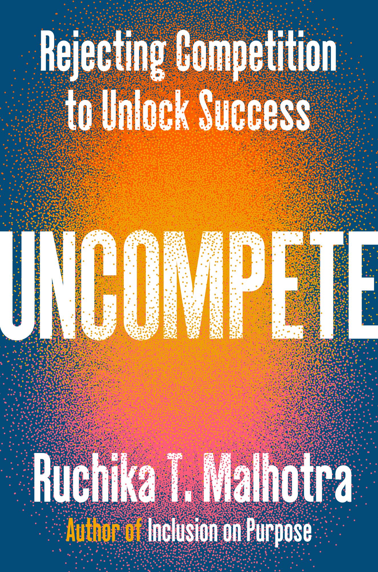 Uncompete: Rejecting Competition to Unlock Success
