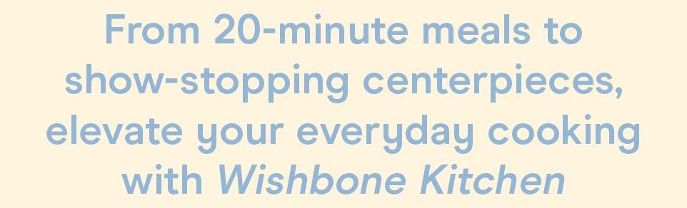 The Wishbone Kitchen Cookbook: Seasonal Recipes for Everyday Luxury and Elevated Entertaining