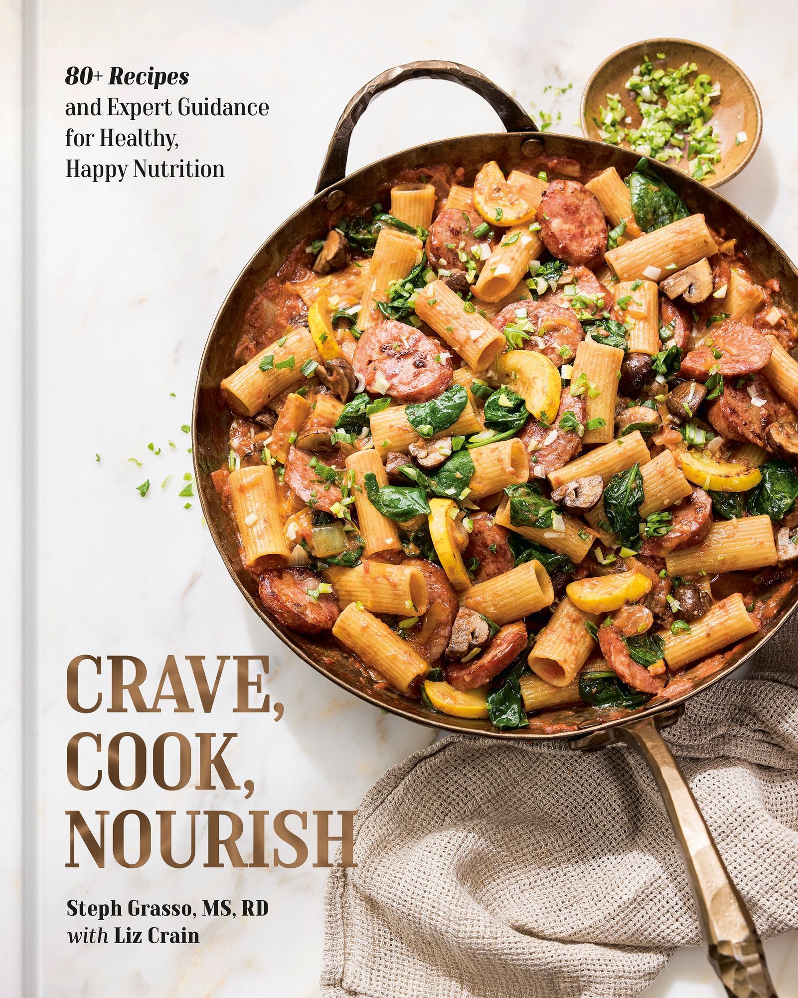 Crave, Cook, Nourish: 80+ Recipes and Expert Guidance for Healthy, Happy Nutrition [A Cookbook and Nutrition Guide]