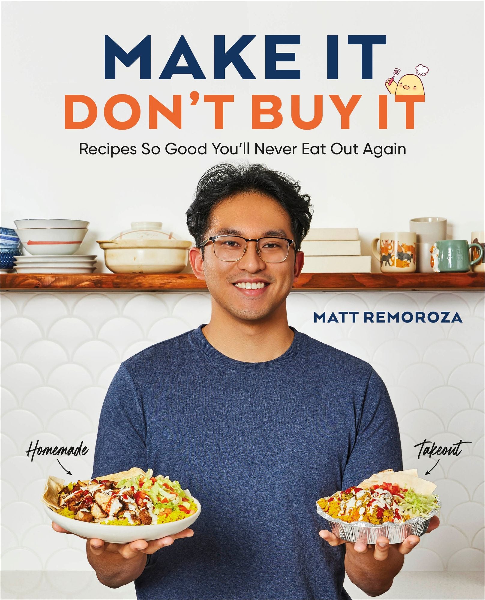 Make It, Don't Buy It: Recipes So Good You'll Never Eat Out Again