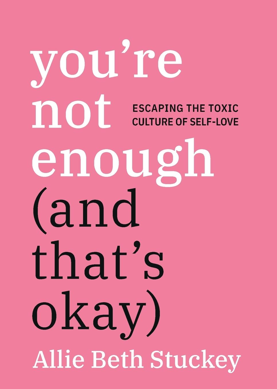 You're Not Enough (And That's Okay): Escaping the Toxic Culture of Self-Love