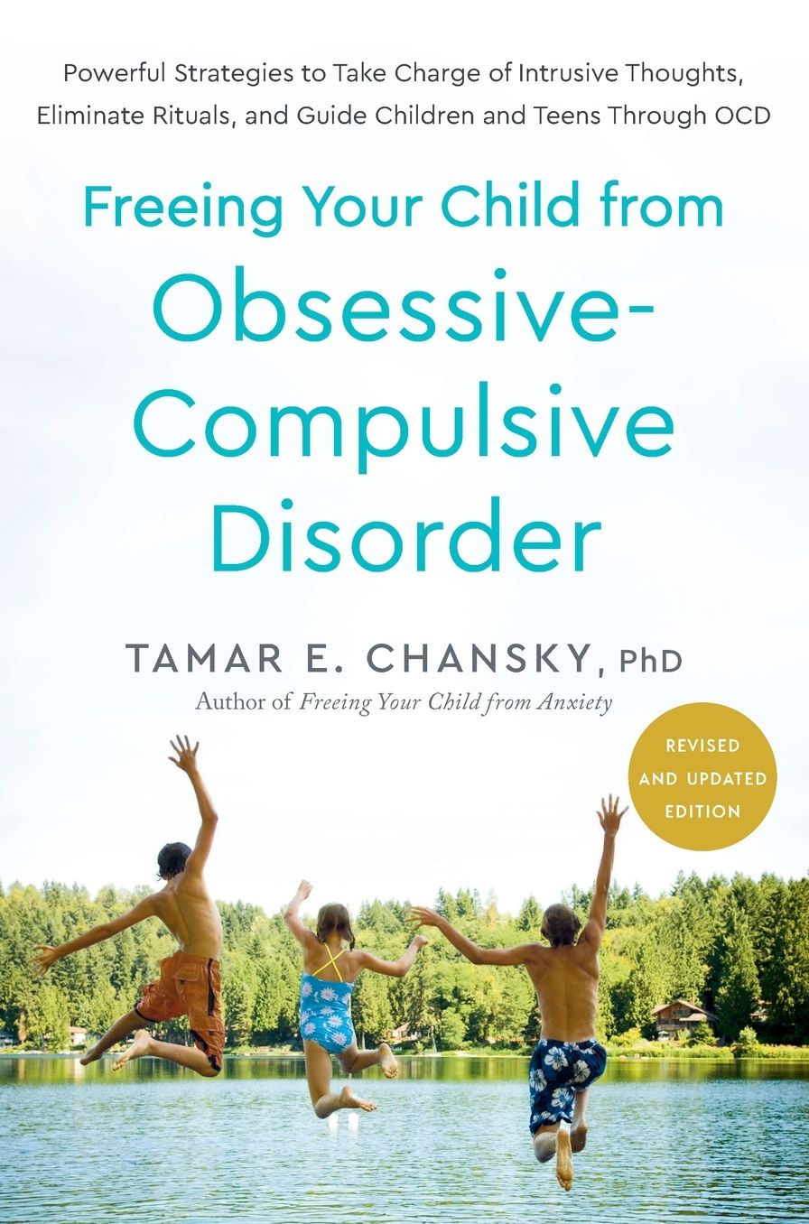 Freeing Your Child from Obsessive-Compulsive Disorder, Revised and Updated Edition: Powerful Strategies to Take Charge of Intrusive Thoughts, Eliminate Rituals, and Guide Children and Teens Through OCD