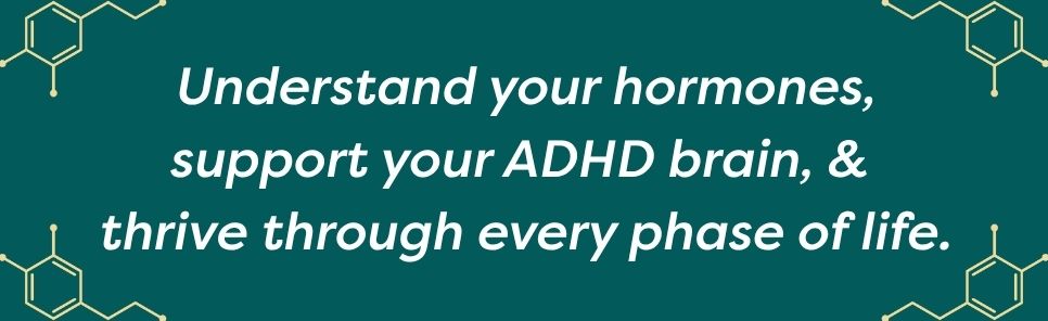 ADHD and Women: A Guide to Optimizing Your Hormones and Thriving with ADHD