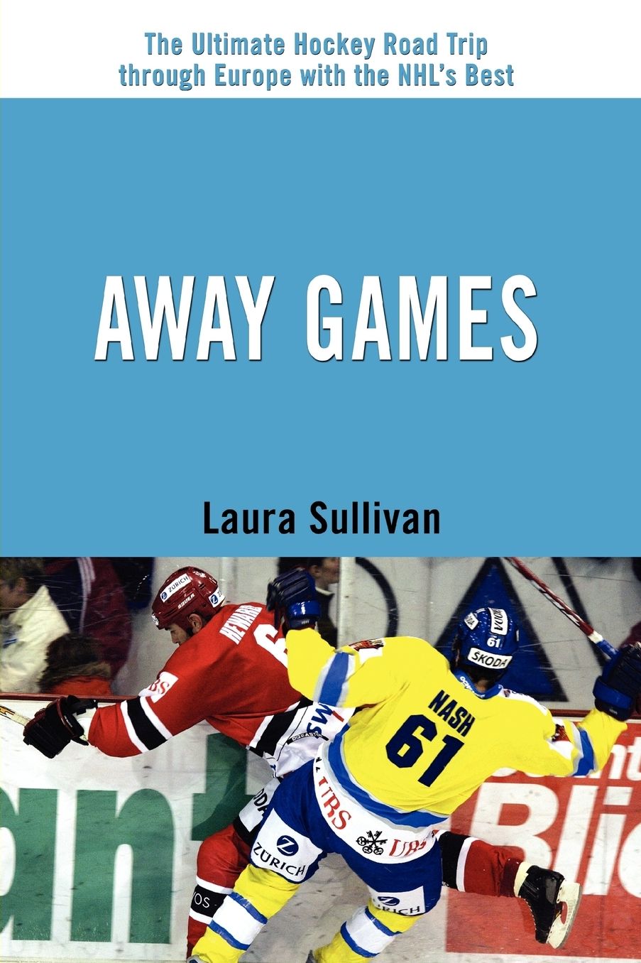 Away Games: The Ultimate Hockey Road Trip through Europe with the NHL's Best