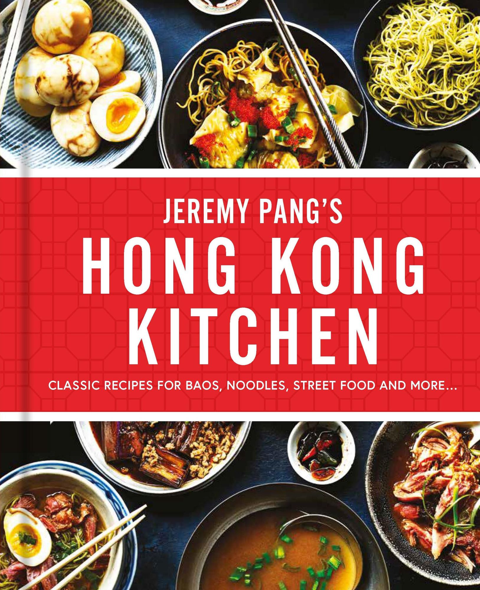 Jeremy Pang's Hong Kong Kitchen: Classic Recipes for Baos, Noodles, Street Food and More...