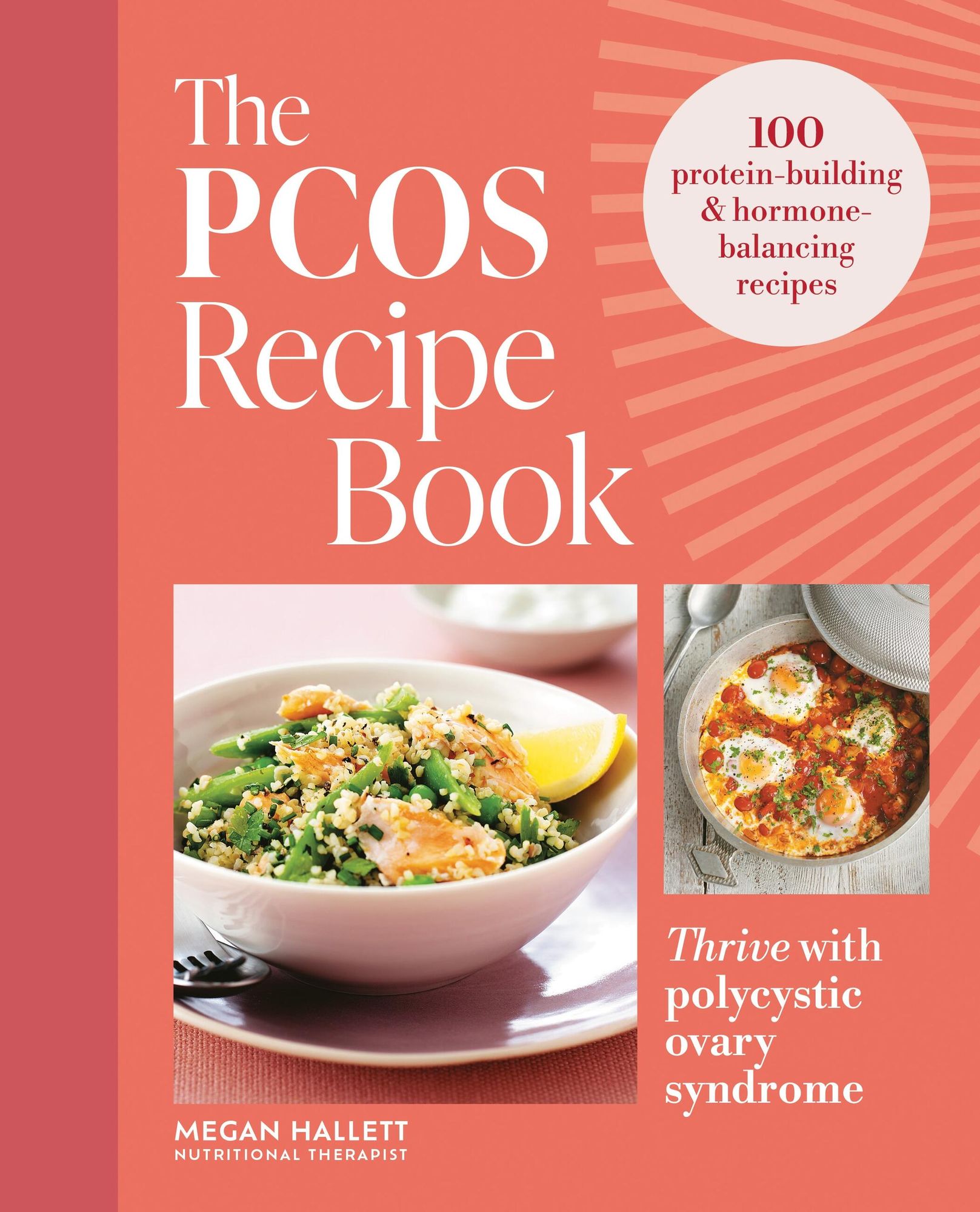 The PCOS Recipe Book: Thrive with Polycystic Ovary Syndrome: 100 protein-building & hormone-balancing recipes