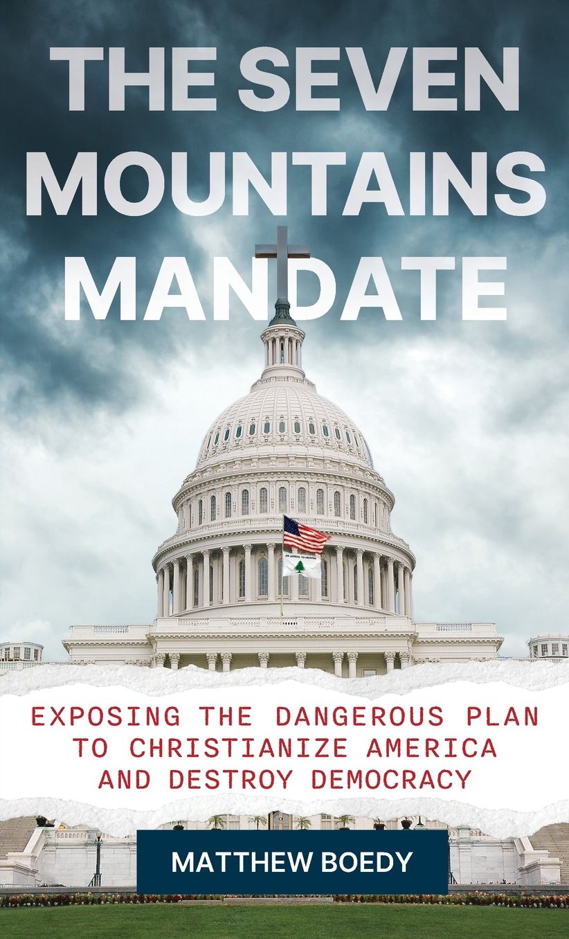 The Seven Mountains Mandate: Exposing the Dangerous Plan to Christianize America and Destroy Democracy