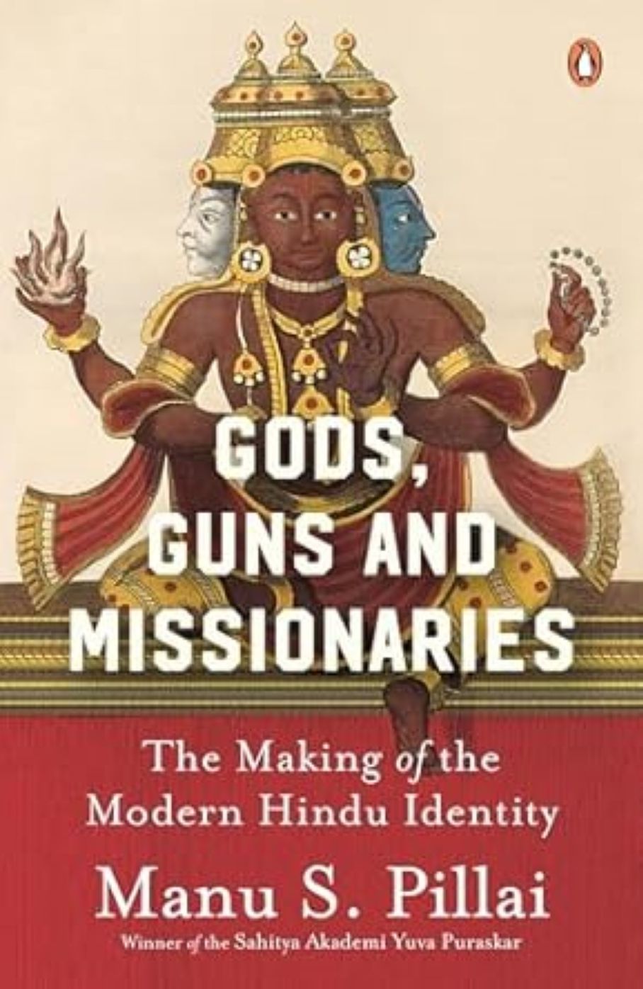 Gods Guns & Missionaries: The Making Of The Modern Hindu Identity
