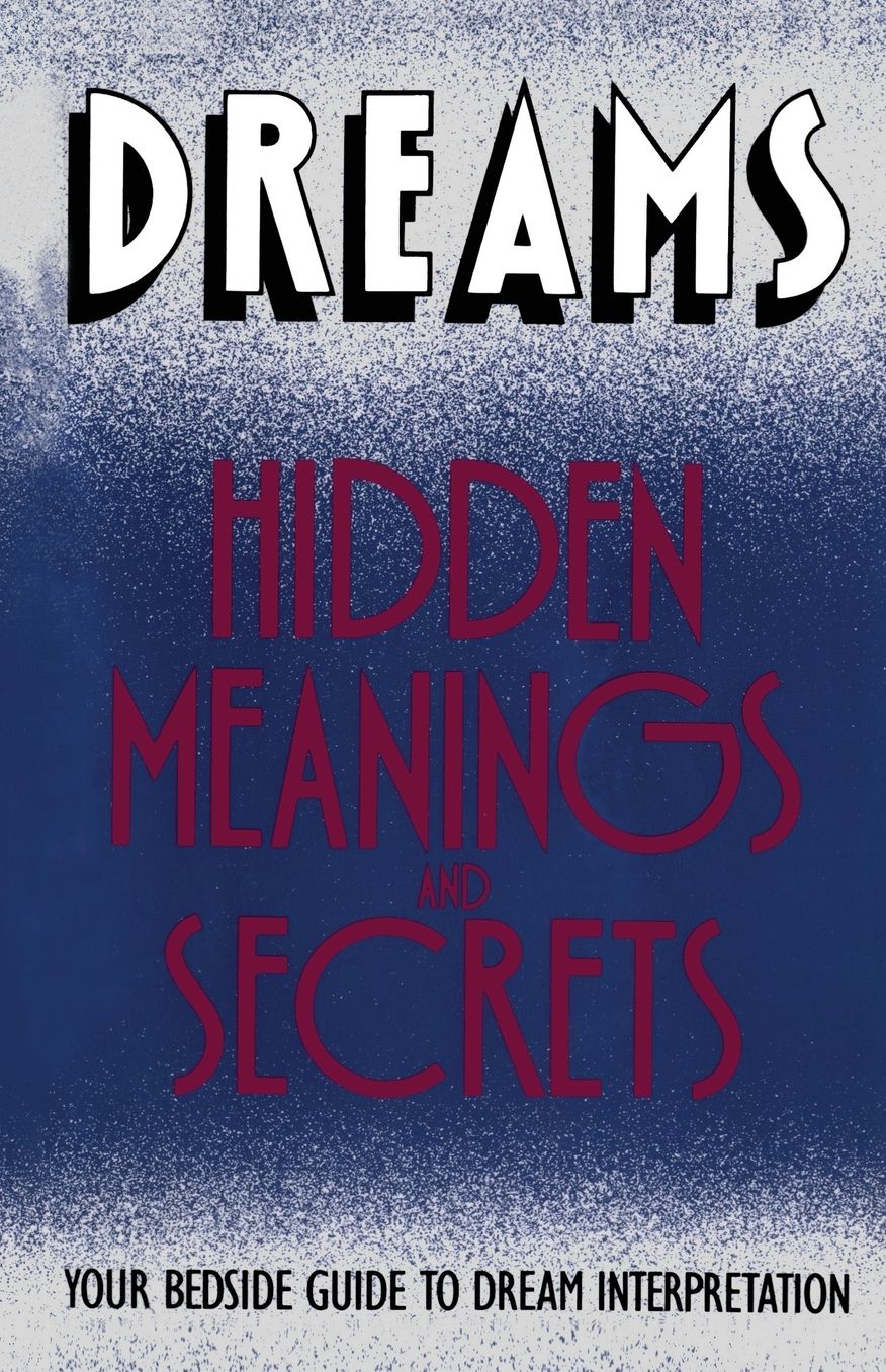 Dreams: Hidden Meanings and Secrets