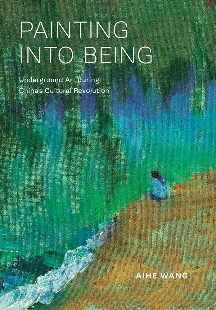 Painting into Being: Underground Art during China's Cultural Revolution