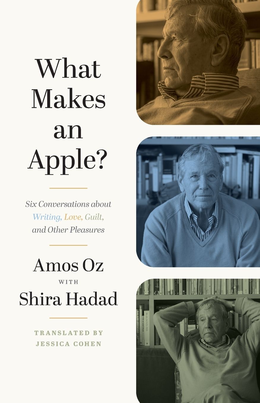 What Makes an Apple?: Six Conversations about Writing, Love, Guilt, and Other Pleasures