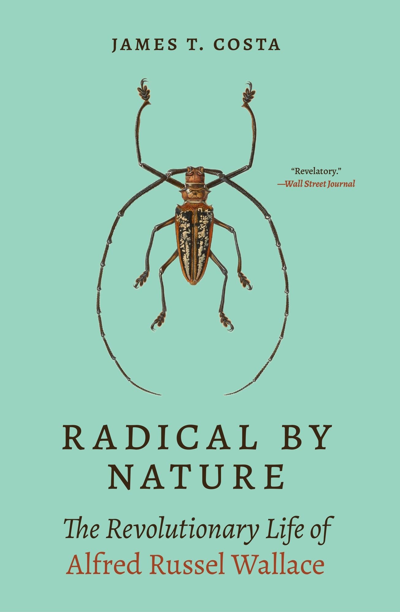 Radical by Nature: The Revolutionary Life of Alfred Russel Wallace