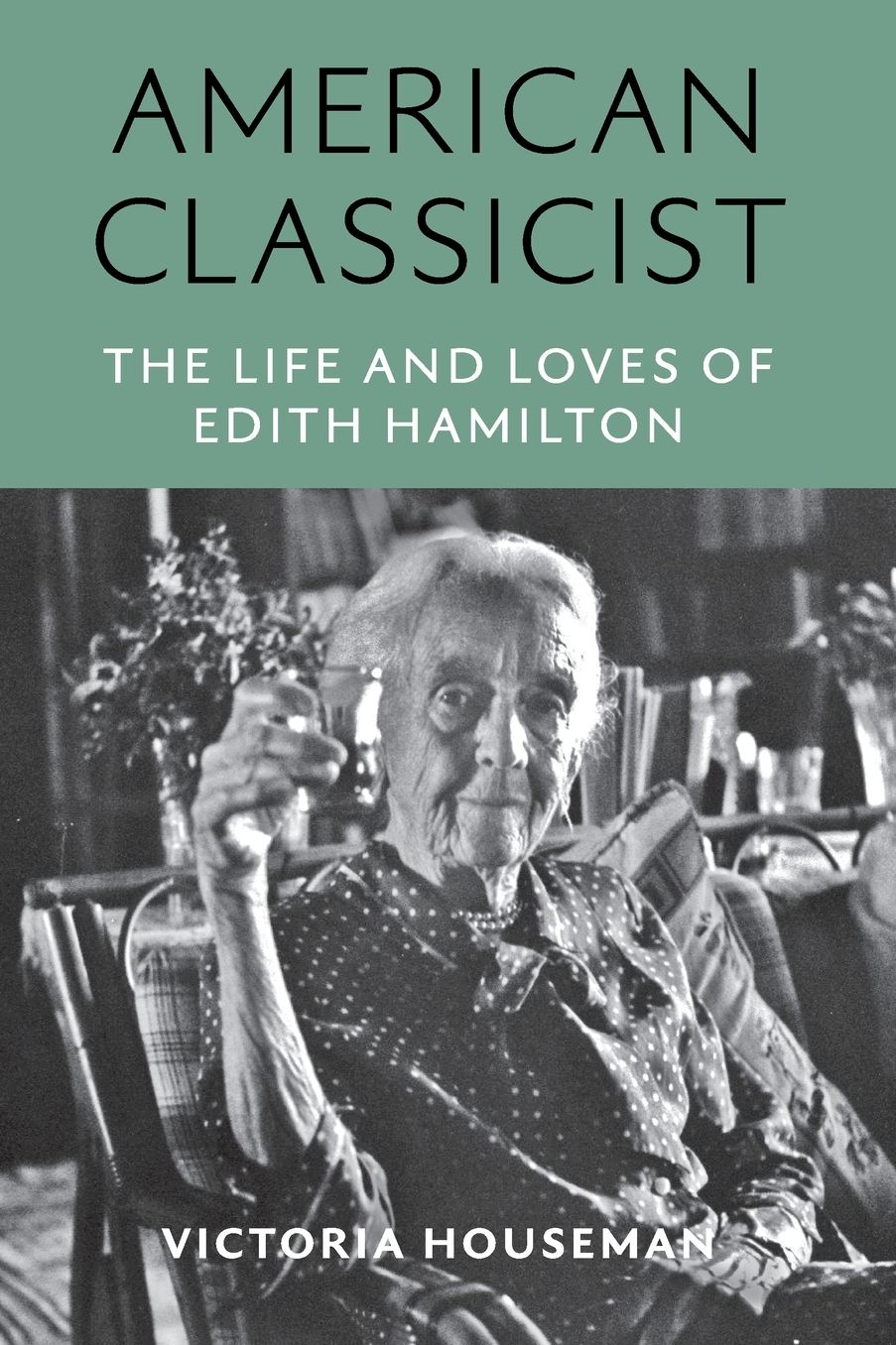 American Classicist: The Life and Loves of Edith Hamilton