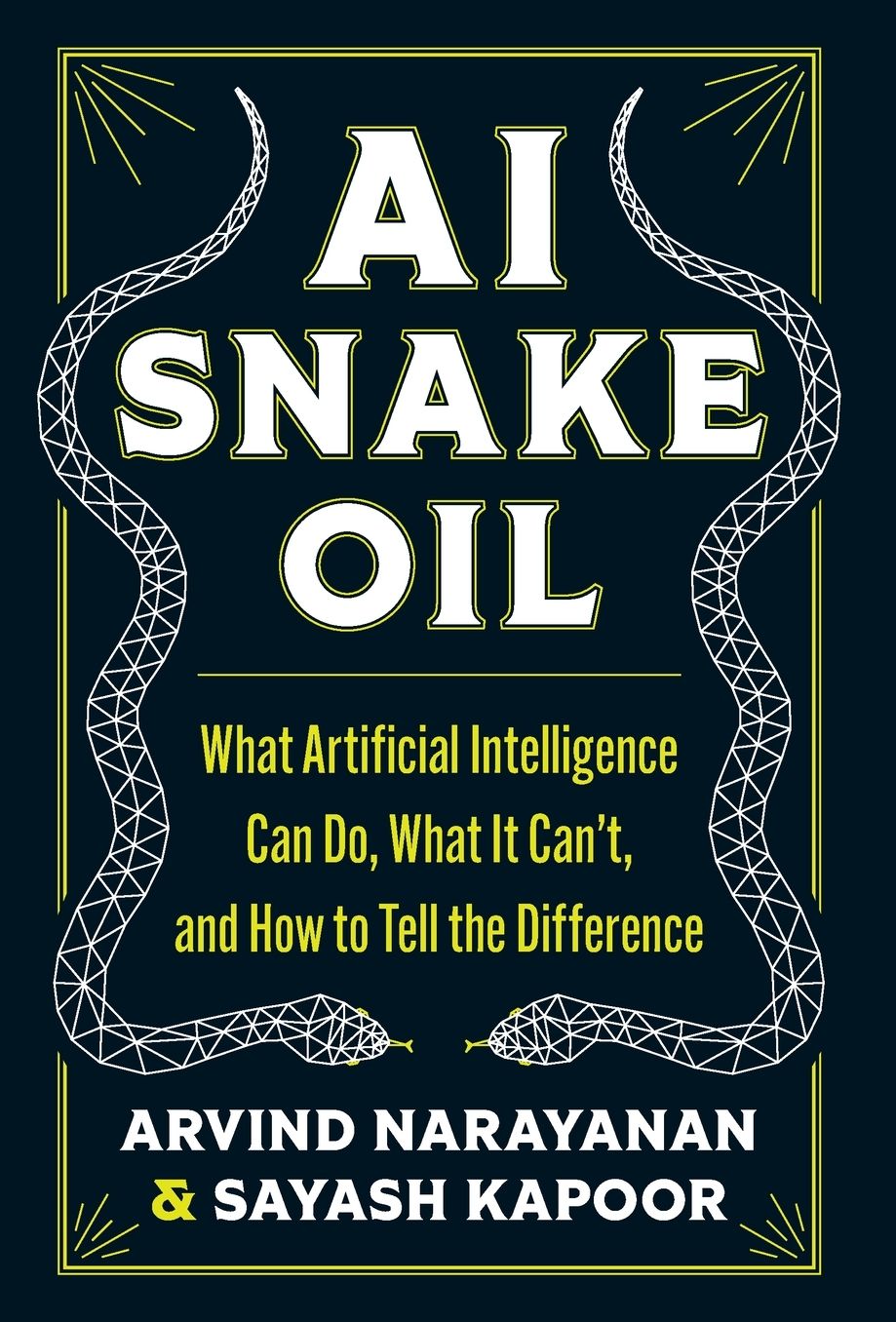 AI Snake Oil: What Artificial Intelligence Can Do, What It Can't, and How to Tell the Difference