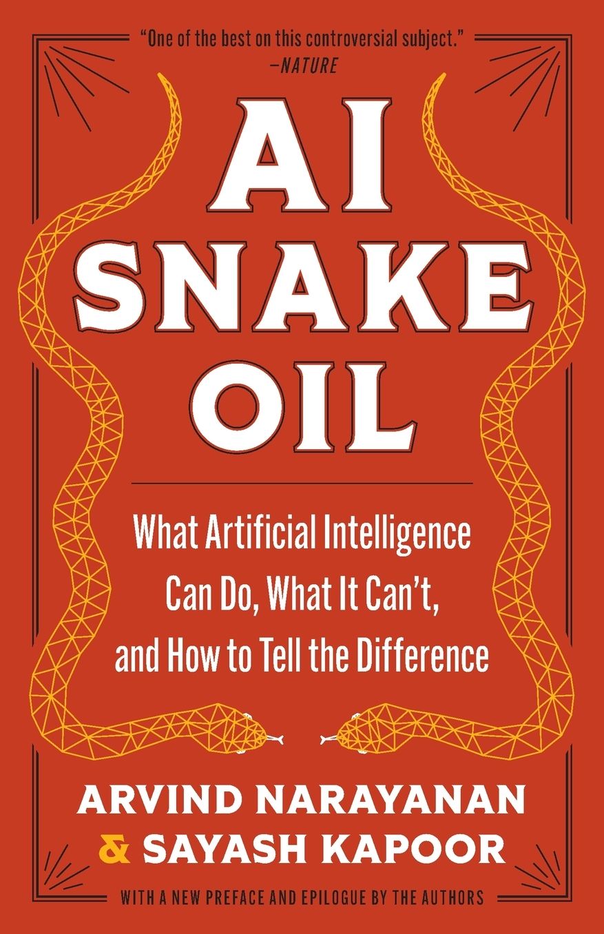 AI Snake Oil: What Artificial Intelligence Can Do, What It Can't, and How to Tell the Difference