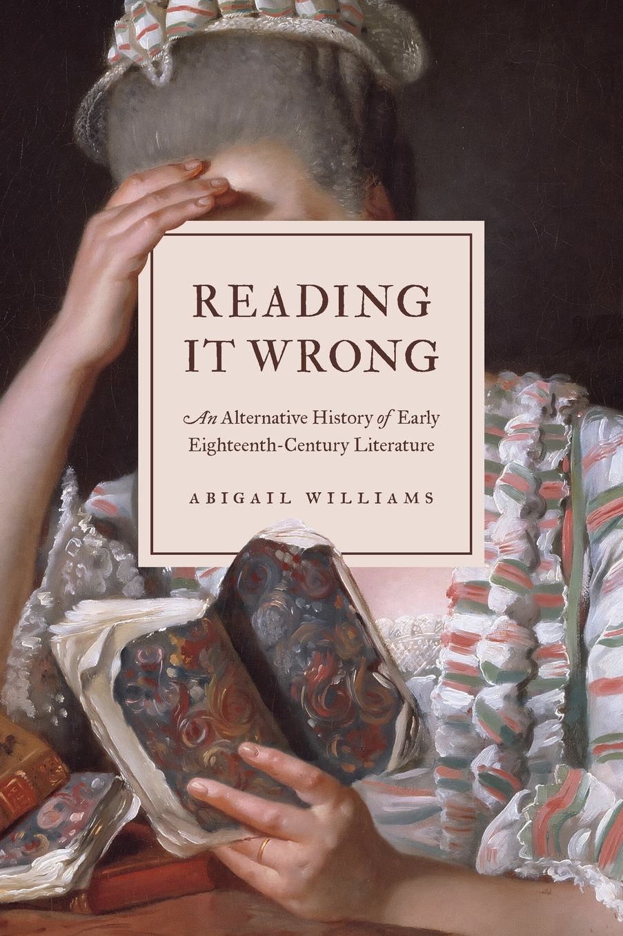 Reading It Wrong: An Alternative History of Early Eighteenth-Century Literature