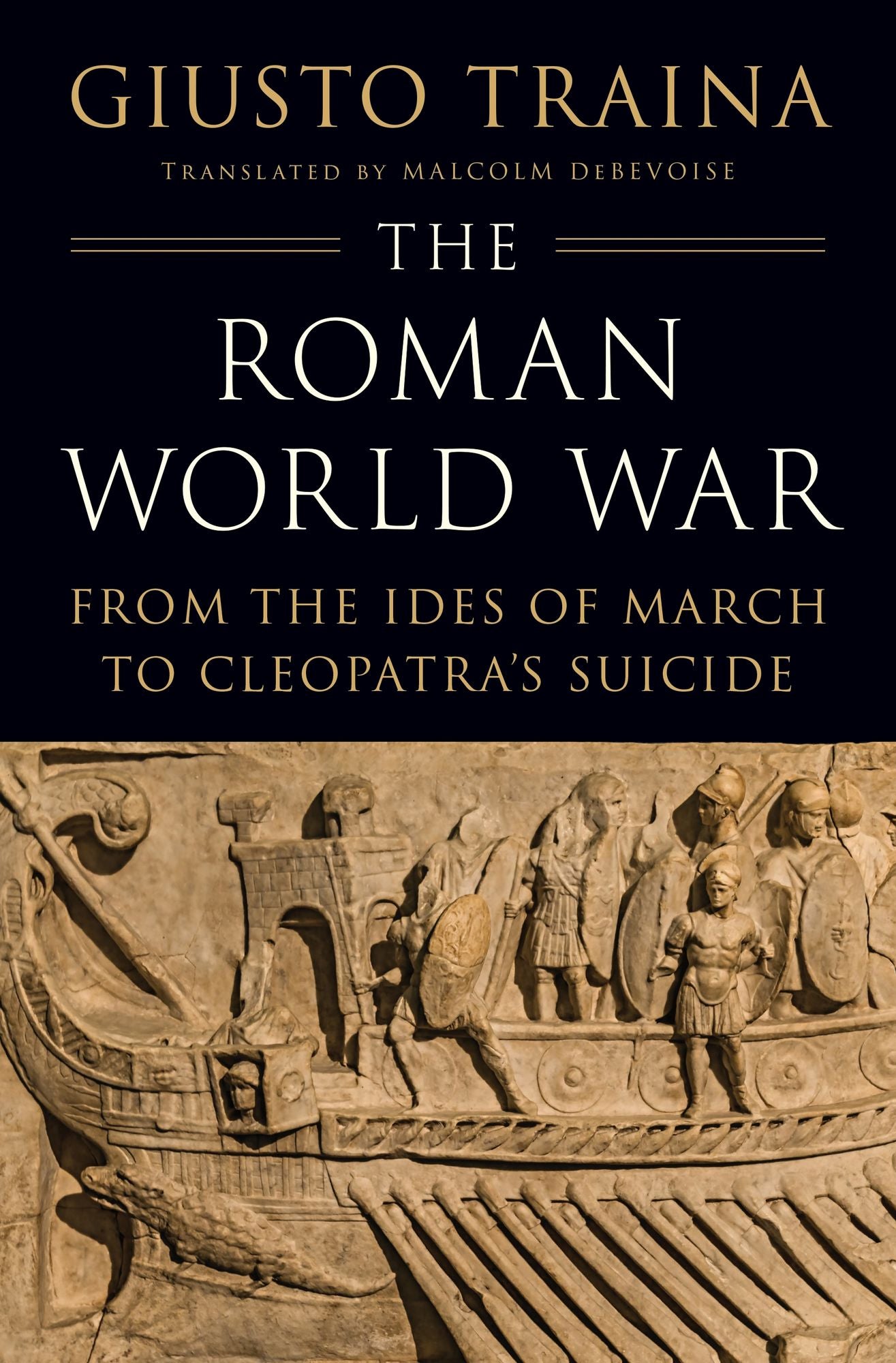 The Roman World War: From the Ides of March to Cleopatra's Suicide
