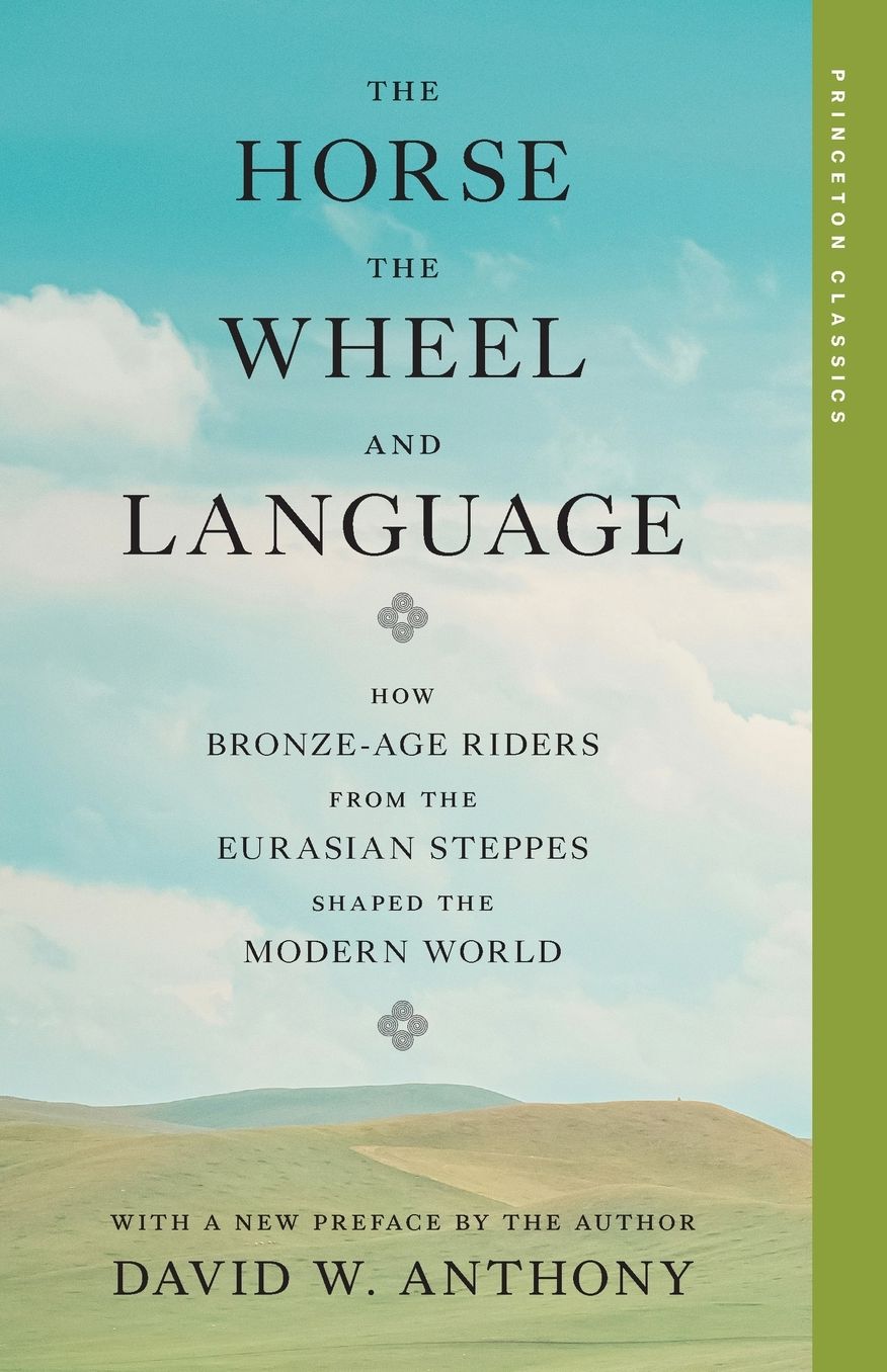 The Horse, the Wheel, and Language: How Bronze-Age Riders from the Eurasian Steppes Shaped the Modern World
