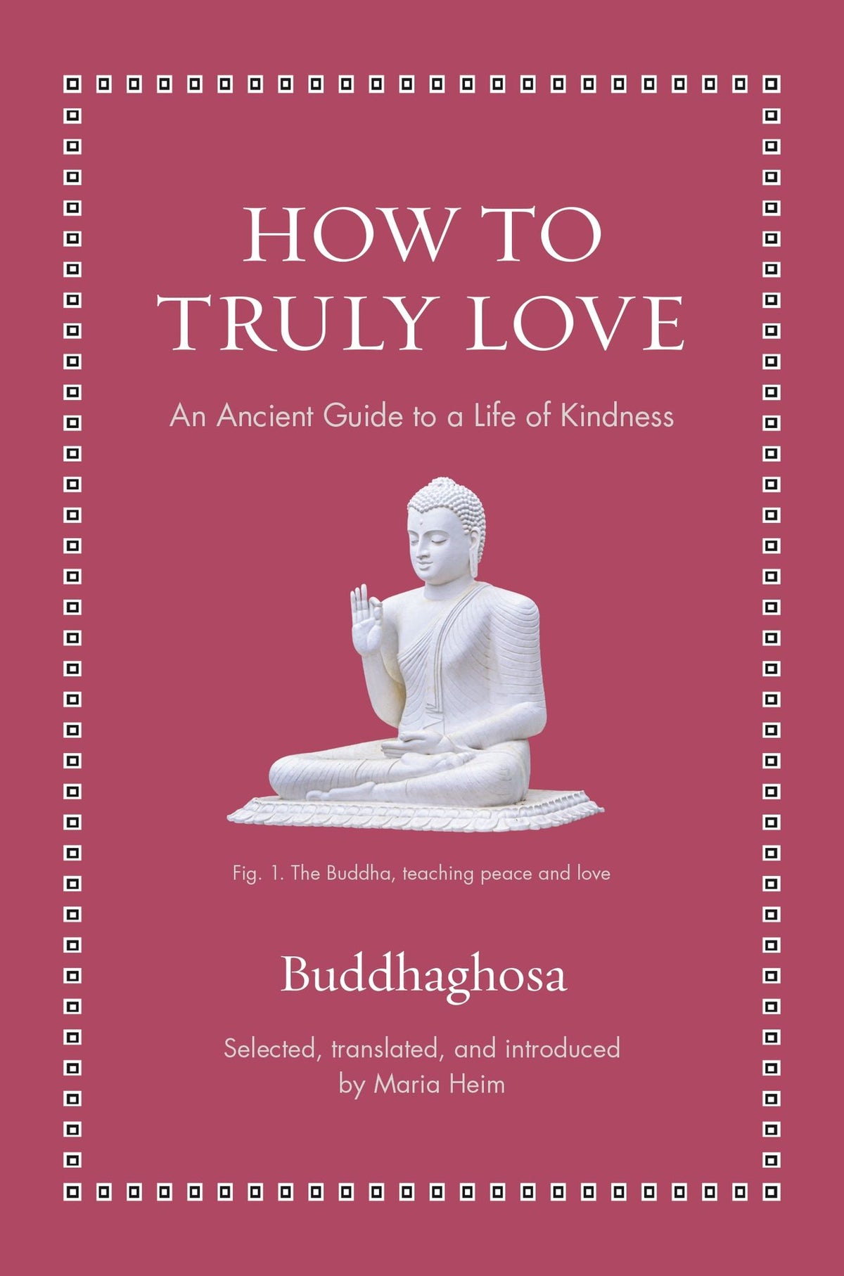 How to Truly Love: An Ancient Guide to a Life of Kindness
