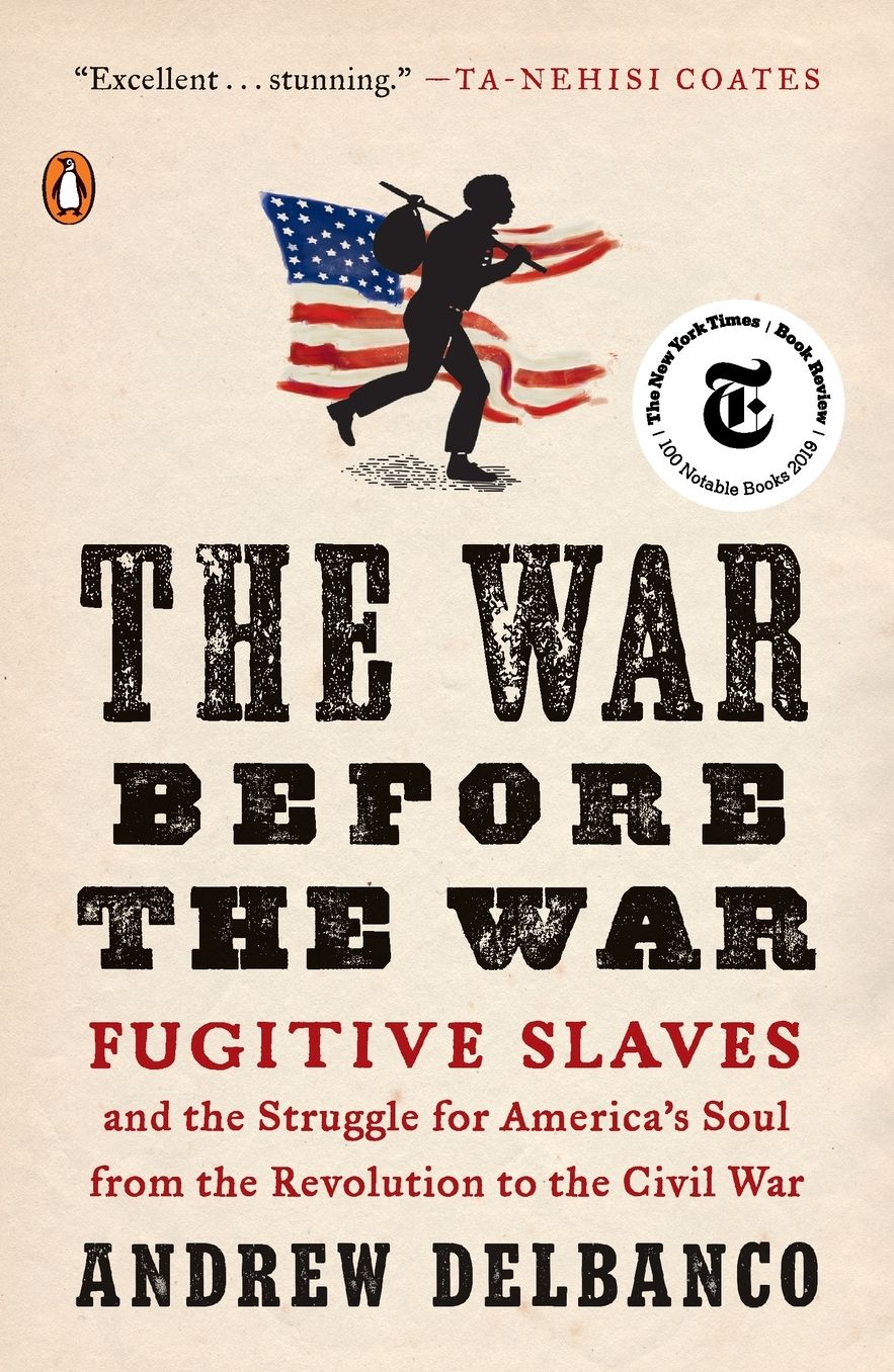 The War Before the War: Fugitive Slaves and the Struggle for America's Soul from the Revolution to the Civil War