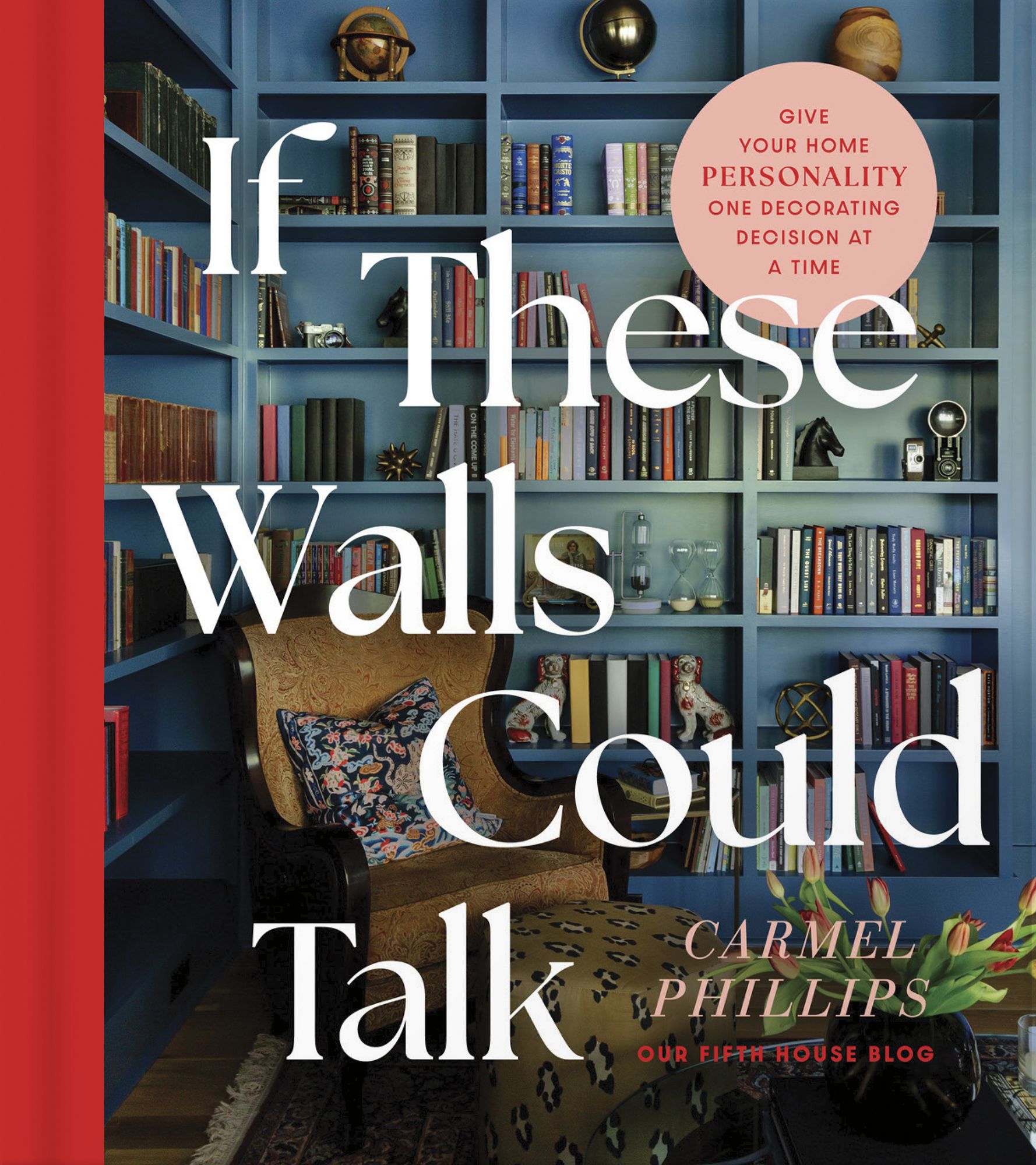 If These Walls Could Talk: Give Your Home Personality One Decorating Decision at a Time