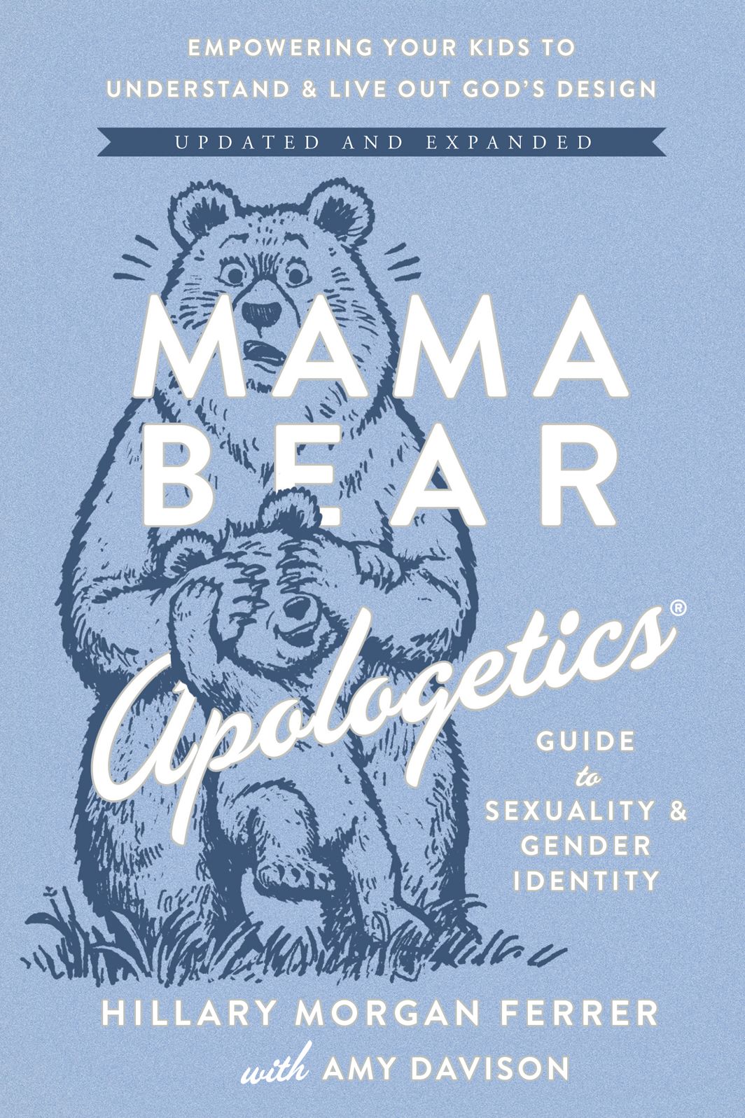 Mama Bear Apologetics Guide to Sexuality and Gender Identity: Empowering Your Kids to Understand and Live Out God's Design; Updated and Expanded