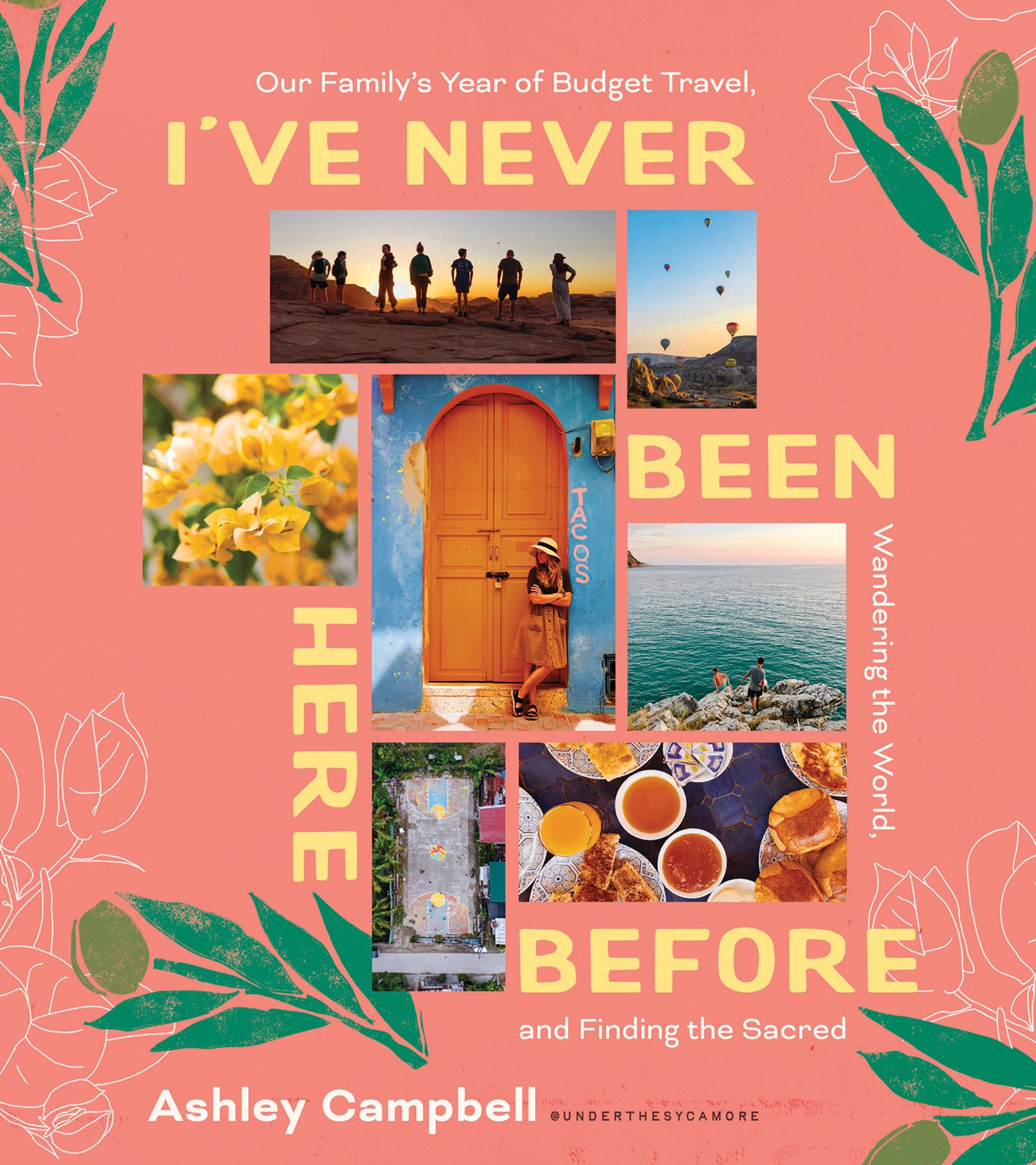 I've Never Been Here Before: Our Family's Year of Budget Travel, Wandering the World, and Finding the Sacred