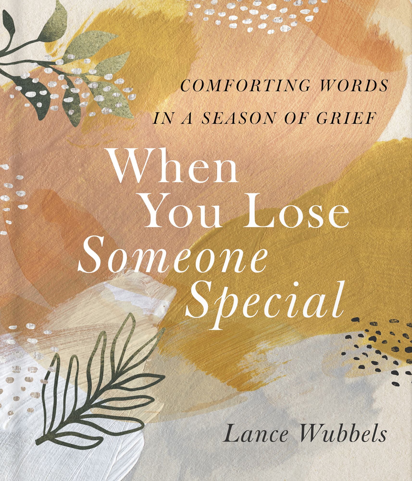 When You Lose Someone Special: Comforting Words in a Season of Grief