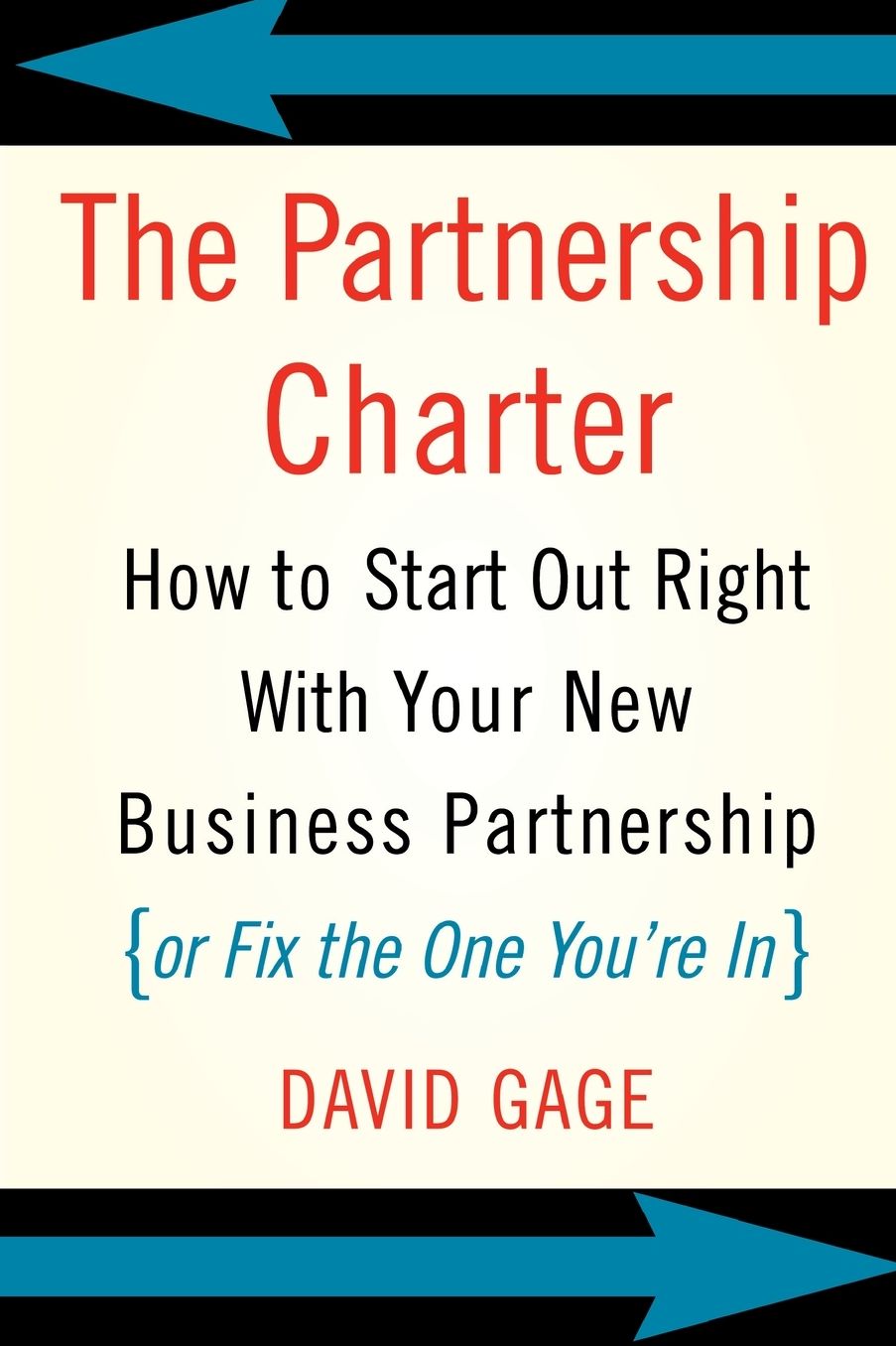 The Partnership Charter: How to Start Out Right with Your New Business Partnership (or Fix the One You're In)