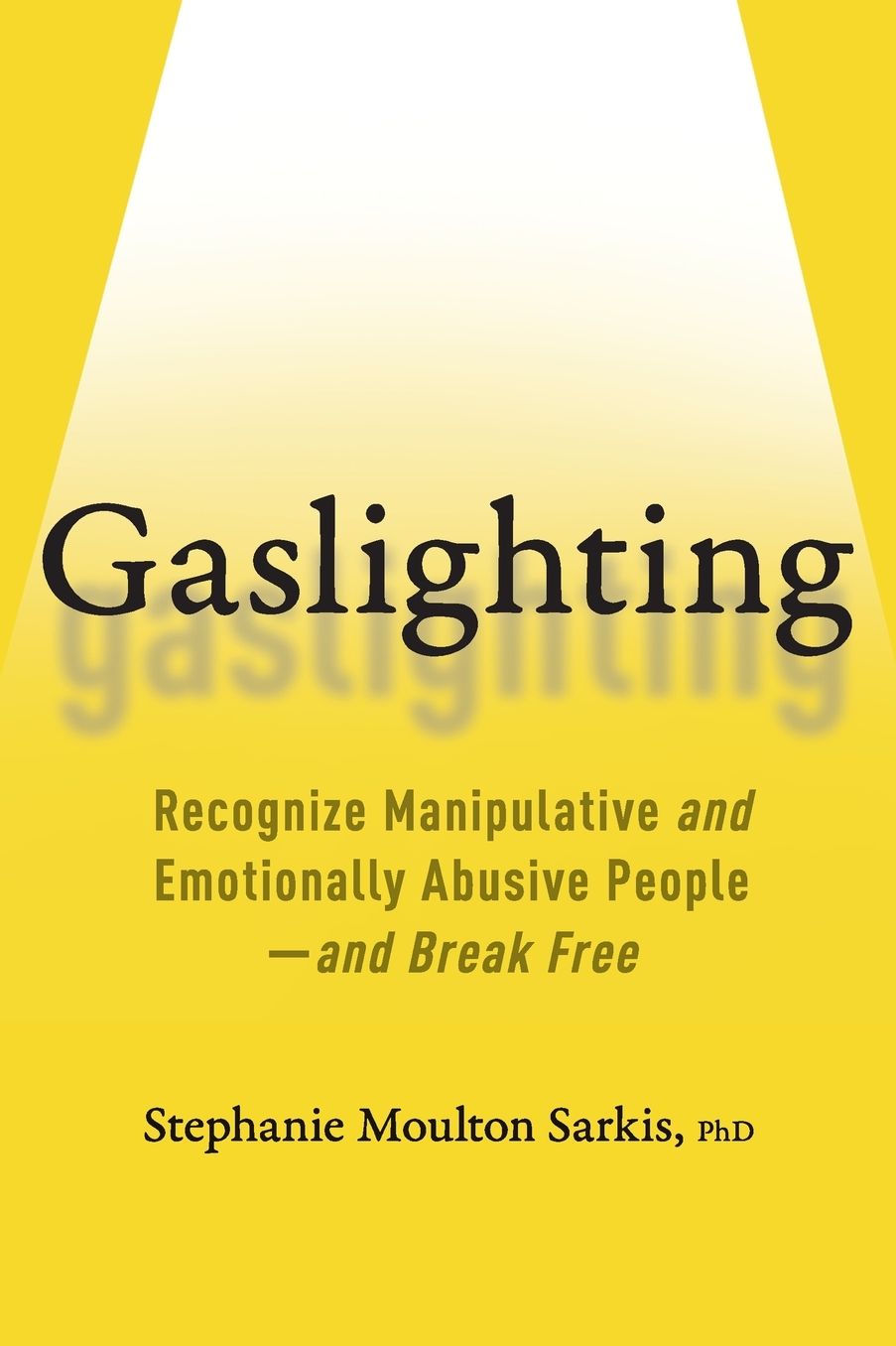 Gaslighting: Recognize Manipulative and Emotionally Abusive People -- and Break Free