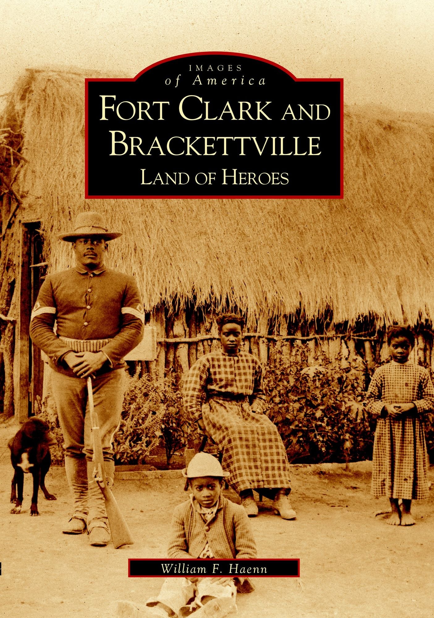 Fort Clark and Brackettville: Land of Heroes