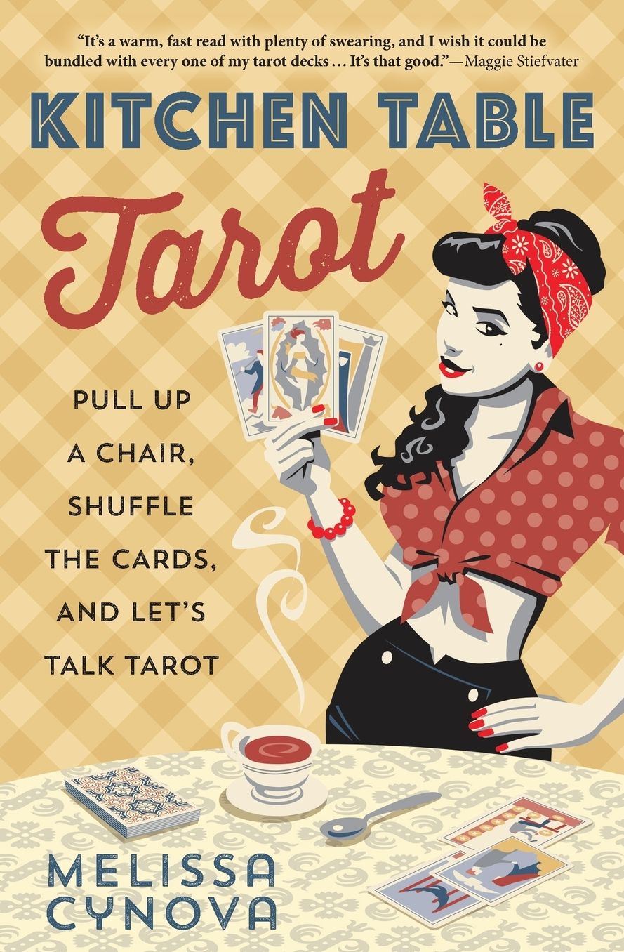 Kitchen Table Tarot: Pull Up a Chair, Shuffle the Cards, and Let's Talk Tarot