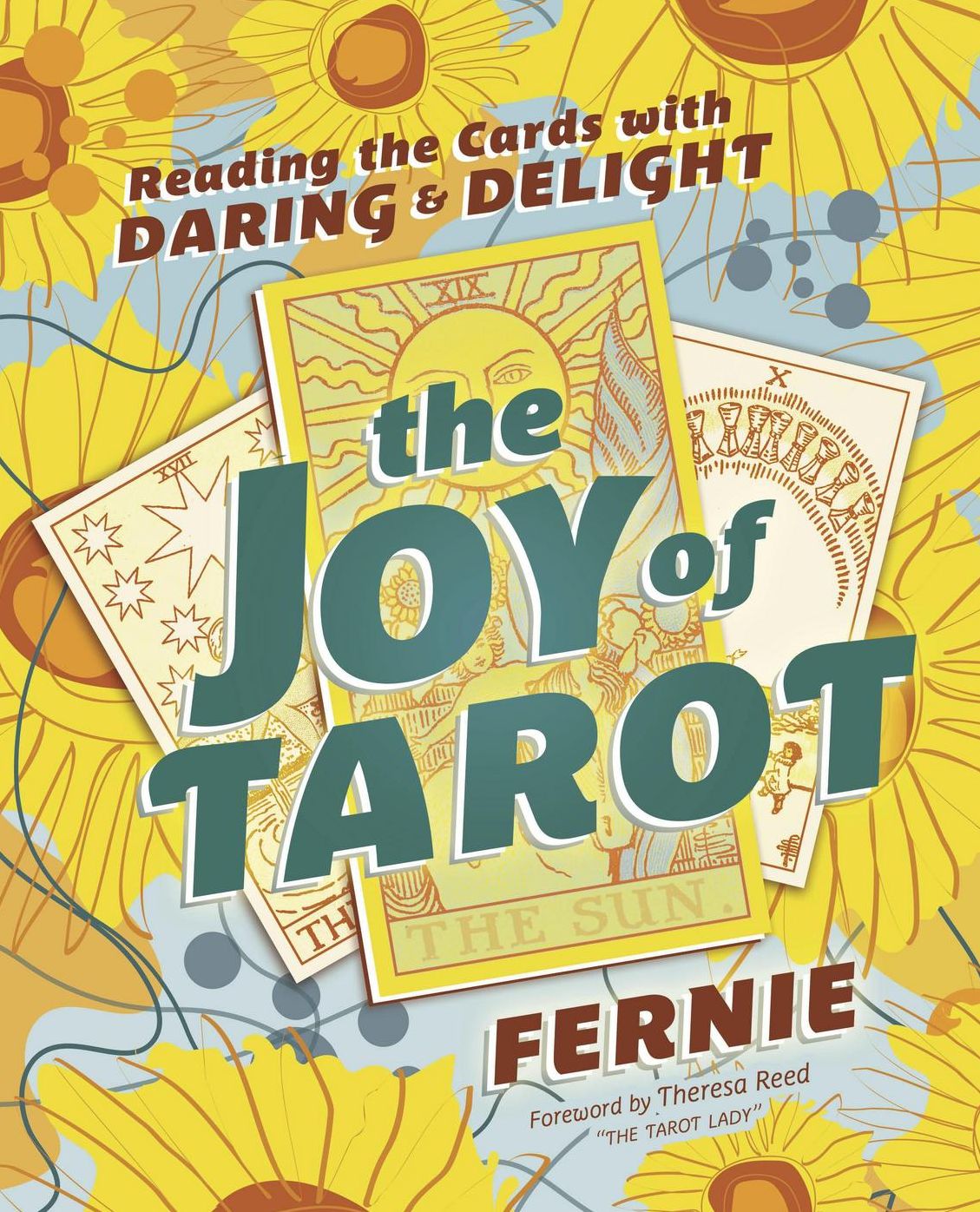 The Joy of Tarot: Reading the Cards with Daring and Delight