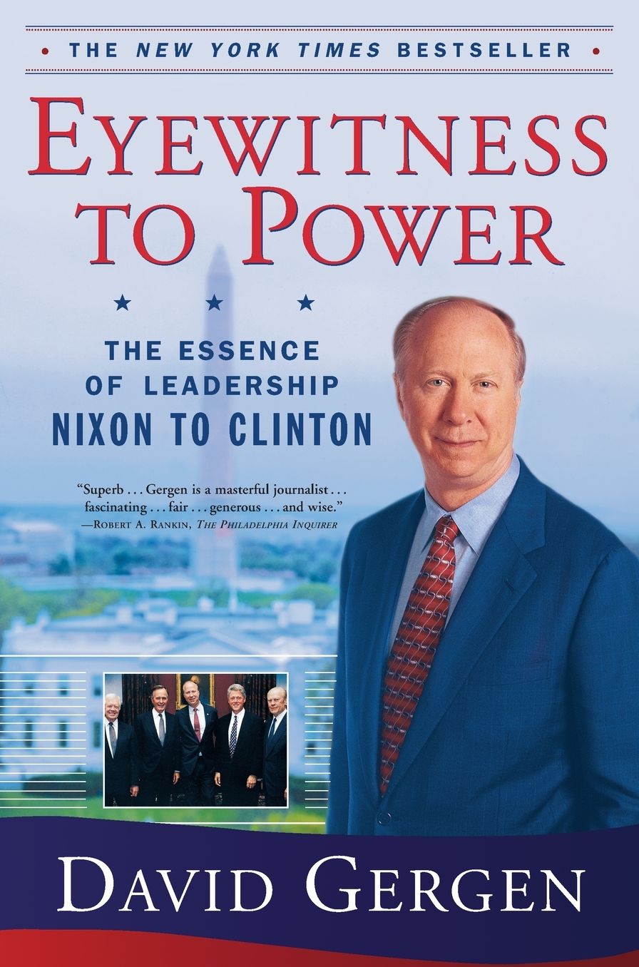 Eyewitness To Power: The Essence of Leadership Nixon to Clinton
